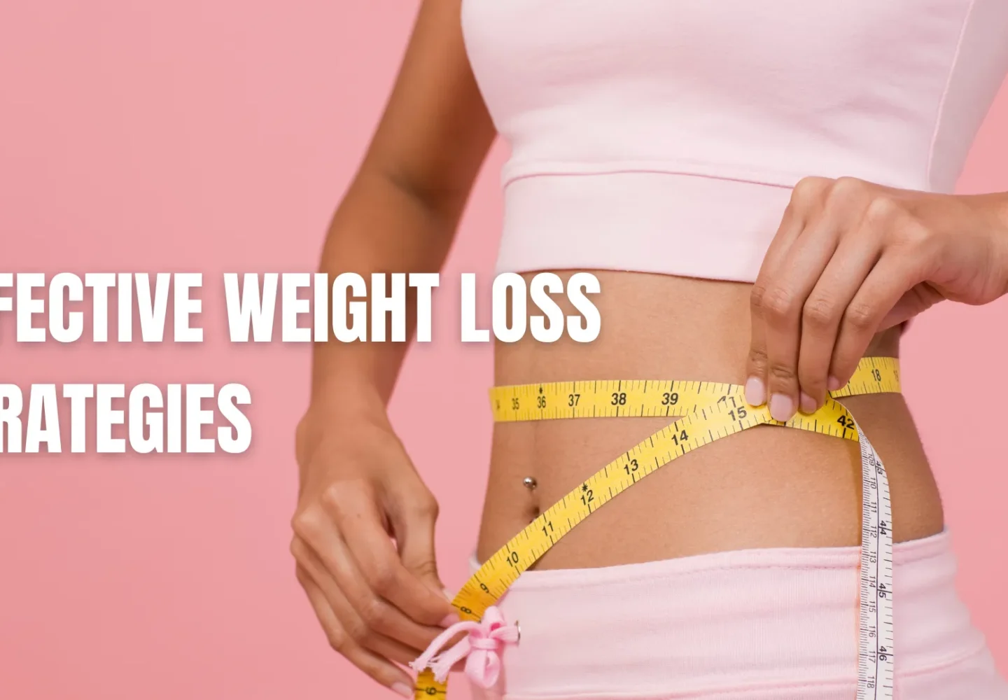 Effective Weight Loss Strategies for a healthier you